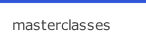 masterclasses